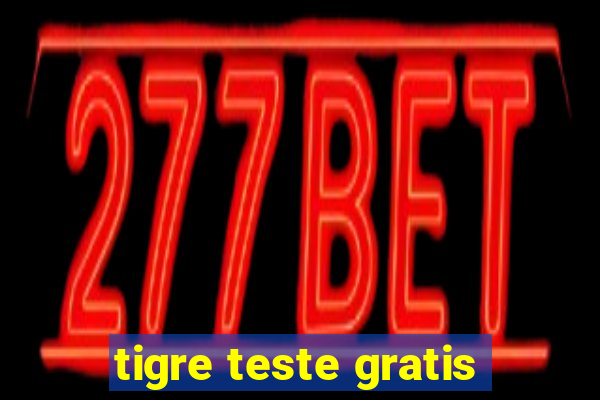 tigre teste gratis